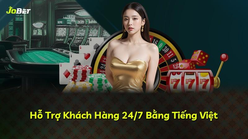 Hỗ Trợ Khách Hàng 24/7 Bằng Tiếng Việt