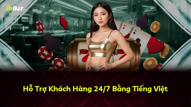 Hỗ Trợ Khách Hàng 24/7 Bằng Tiếng Việt