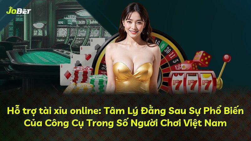 Hỗ trợ tài xỉu online: Tâm Lý Đằng Sau Sự Phổ Biến Của Công Cụ Trong Số Người Chơi Việt Nam