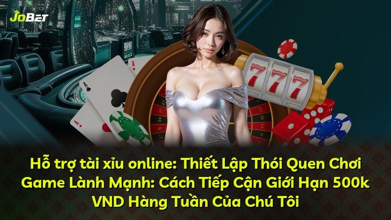 Hỗ trợ tài xỉu online: Thiết Lập Thói Quen Chơi Game Lành Mạnh: Cách Tiếp Cận Giới Hạn 500k VND Hàng Tuần Của Chú Tôi
