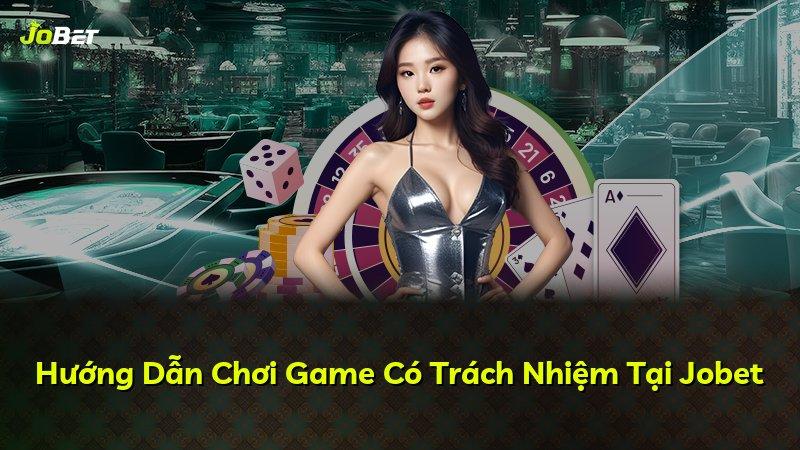 Hướng Dẫn Chơi Game Có Trách Nhiệm Tại Jobet