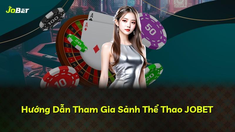 Hướng Dẫn Tham Gia Sảnh Thể Thao JOBET