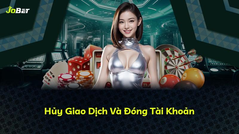 Hủy Giao Dịch Và Đóng Tài Khoản