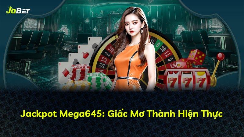Jackpot Mega645: Giấc Mơ Thành Hiện Thực