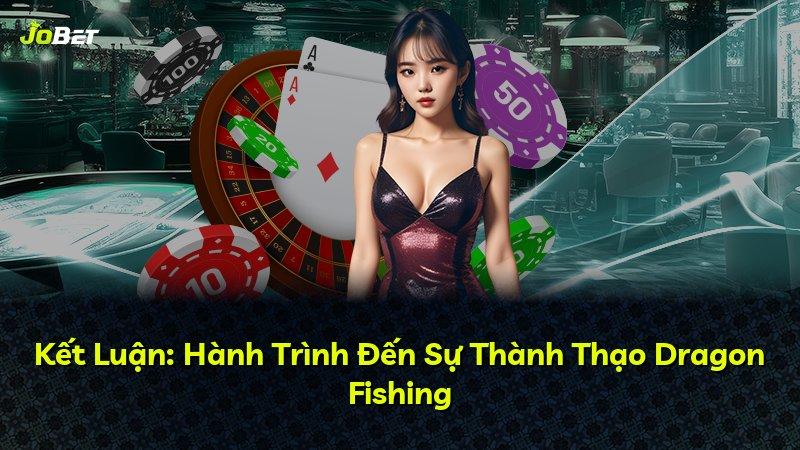 Kết Luận: Hành Trình Đến Sự Thành Thạo Dragon Fishing