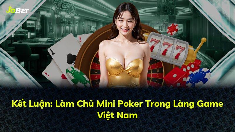 Kết Luận: Làm Chủ Mini Poker Trong Làng Game Việt Nam