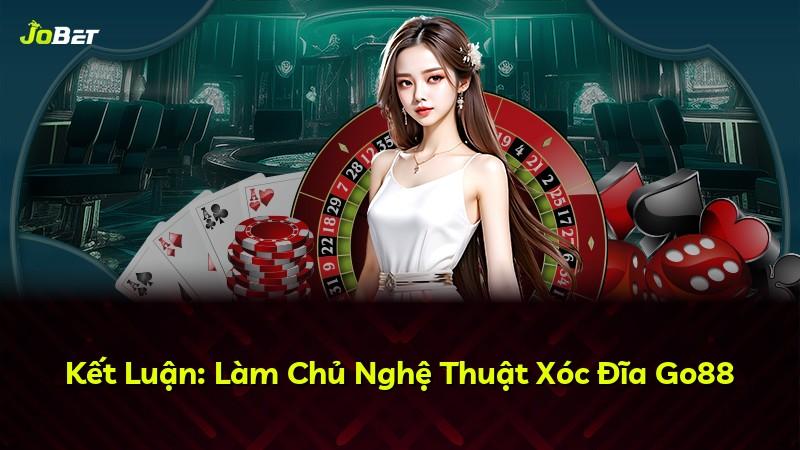 Kết Luận: Làm Chủ Nghệ Thuật Xóc Đĩa Go88