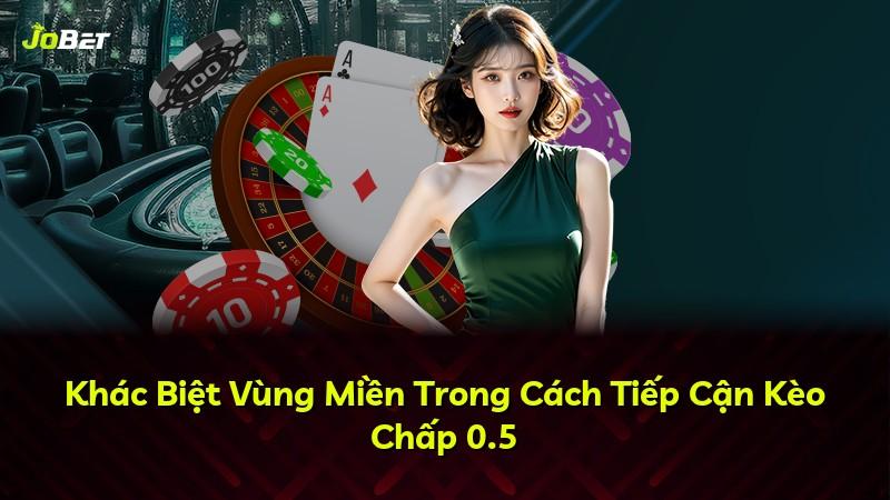Khác Biệt Vùng Miền Trong Cách Tiếp Cận Kèo Chấp 0.5