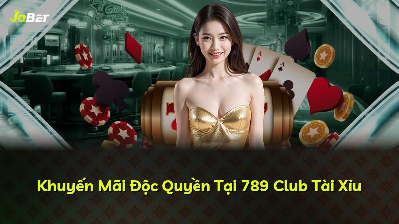 Khuyến Mãi Độc Quyền Tại 789 Club Tài Xỉu