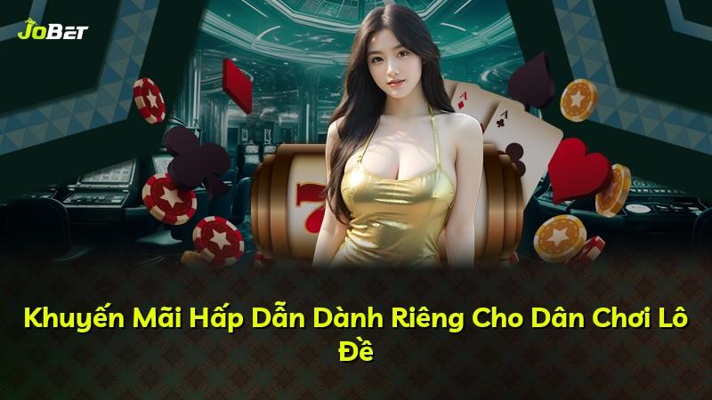 Khuyến Mãi Hấp Dẫn Dành Riêng Cho Dân Chơi Lô Đề