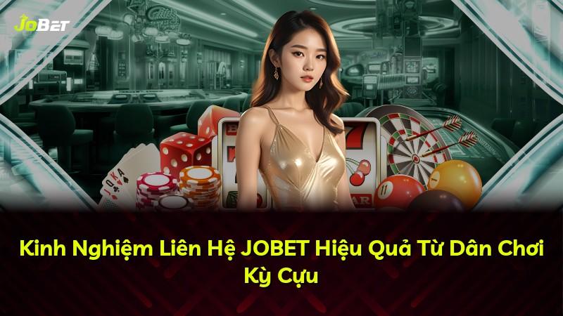 Kinh Nghiệm Liên Hệ JOBET Hiệu Quả Từ Dân Chơi Kỳ Cựu