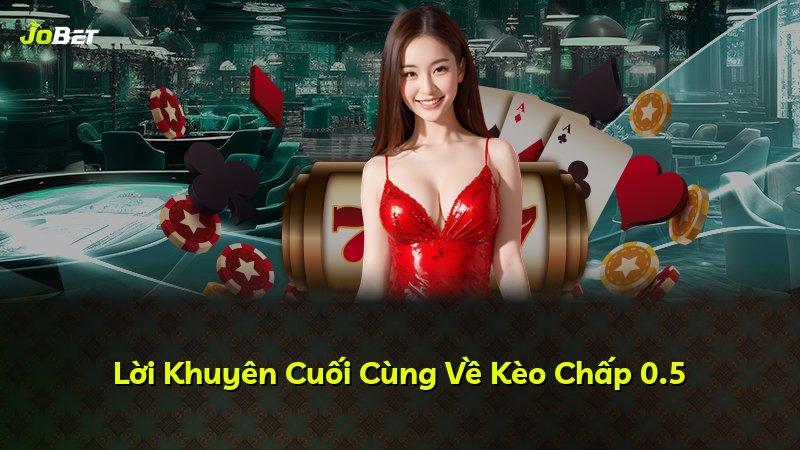 Lời Khuyên Cuối Cùng Về Kèo Chấp 0.5