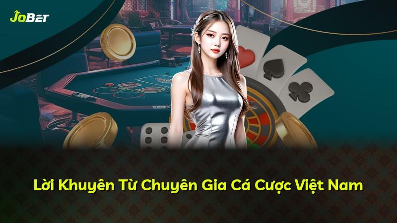 Lời Khuyên Từ Chuyên Gia Cá Cược Việt Nam