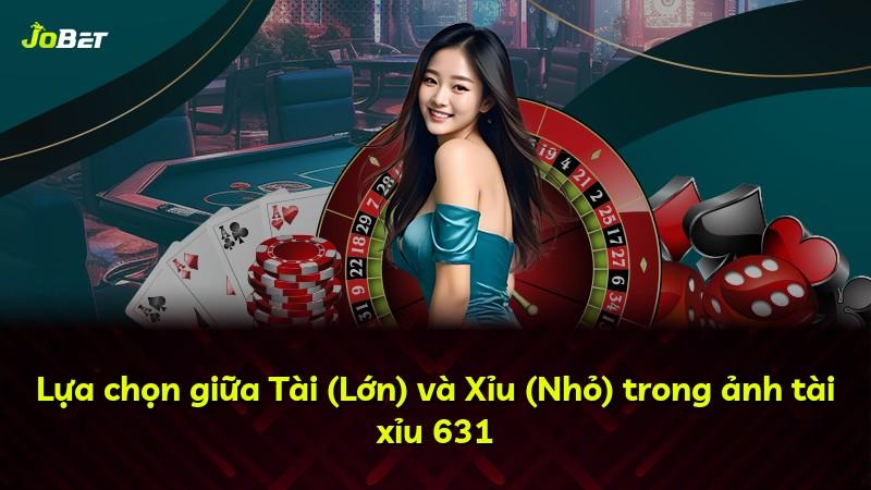 Lựa chọn giữa Tài (Lớn) và Xỉu (Nhỏ) trong ảnh tài xỉu 631