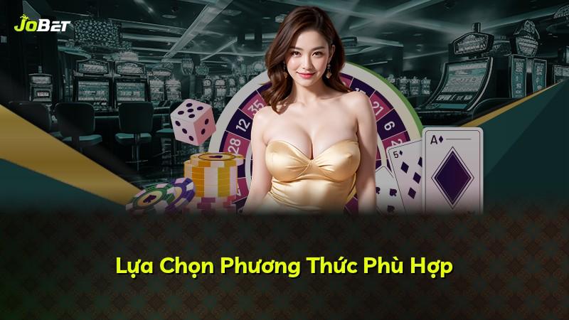 Lựa Chọn Phương Thức Phù Hợp