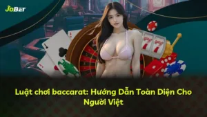 Luật chơi baccarat: Hướng Dẫn Toàn Diện Cho Người Việt