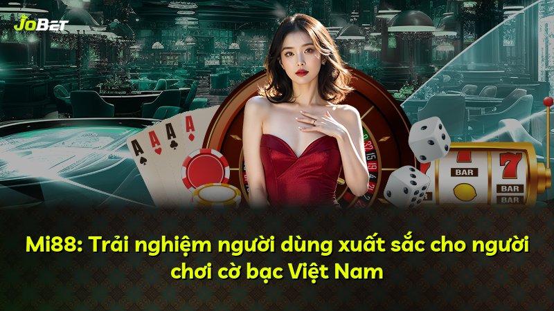 Mi88: Trải nghiệm người dùng xuất sắc cho người chơi cờ bạc Việt Nam