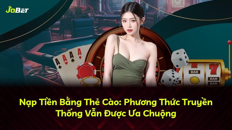 Nạp Tiền Bằng Thẻ Cào: Phương Thức Truyền Thống Vẫn Được Ưa Chuộng