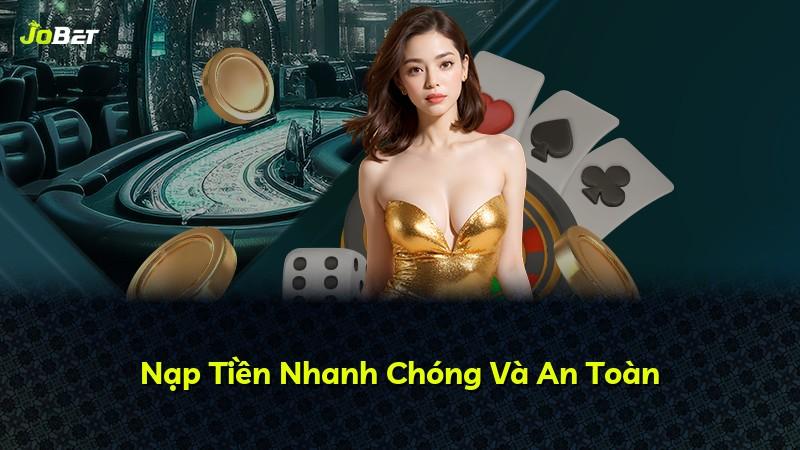Nạp Tiền Nhanh Chóng Và An Toàn
