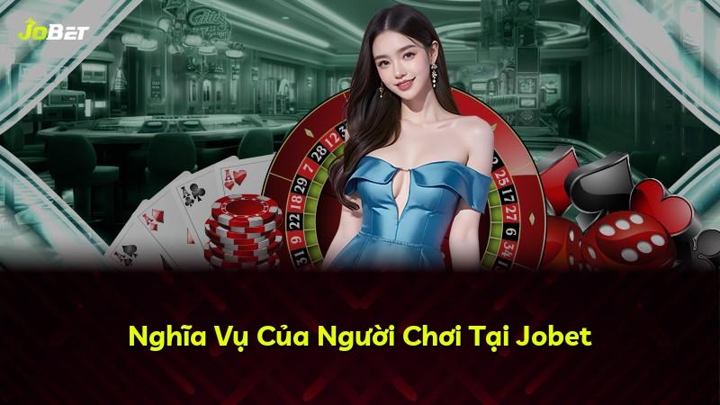 Nghĩa Vụ Của Người Chơi Tại Jobet