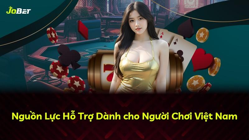 Nguồn Lực Hỗ Trợ Dành cho Người Chơi Việt Nam