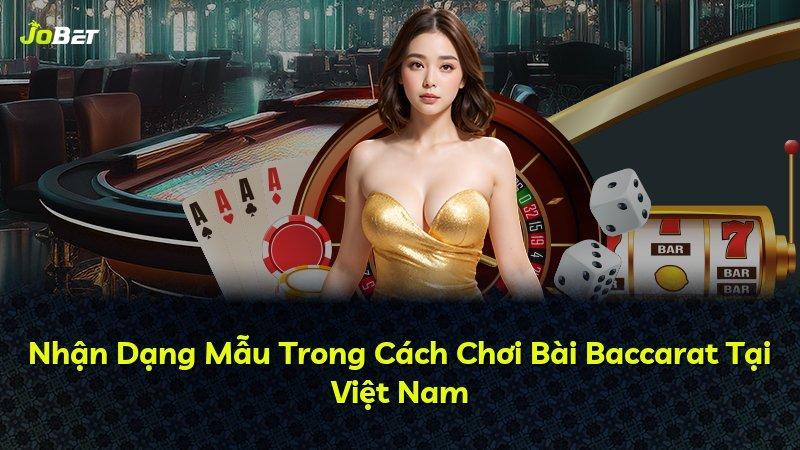 Nhận Dạng Mẫu Trong Cách Chơi Bài Baccarat Tại Việt Nam