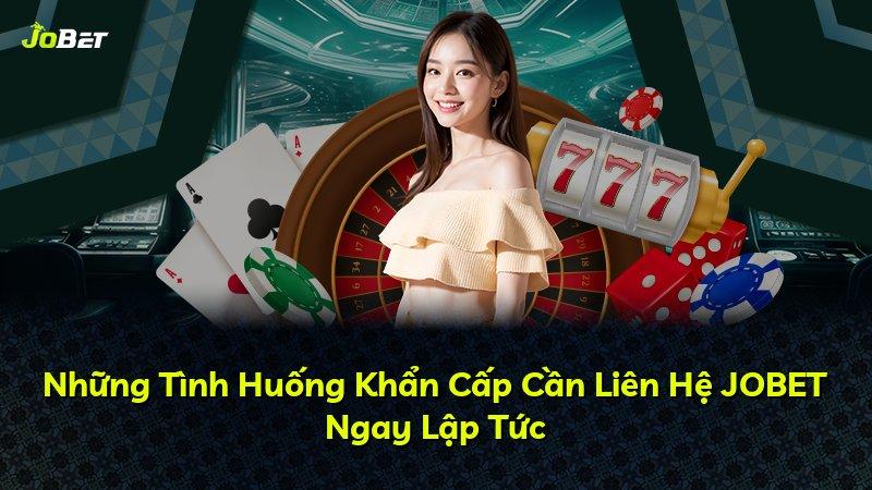 Những Tình Huống Khẩn Cấp Cần Liên Hệ JOBET Ngay Lập Tức