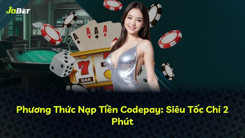 Phương Thức Nạp Tiền Codepay: Siêu Tốc Chỉ 2 Phút