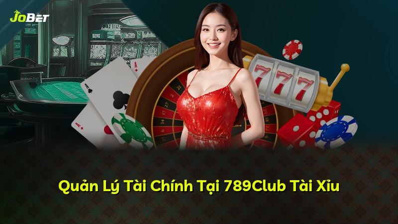 Quản Lý Tài Chính Tại 789Club Tài Xỉu