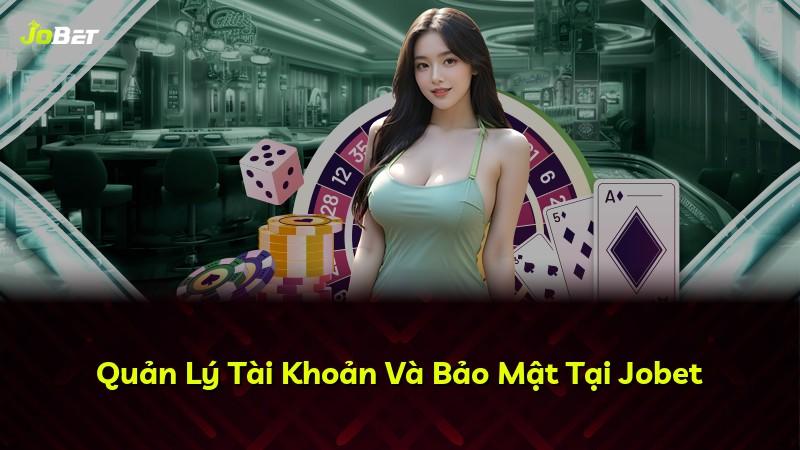 Quản Lý Tài Khoản Và Bảo Mật Tại Jobet