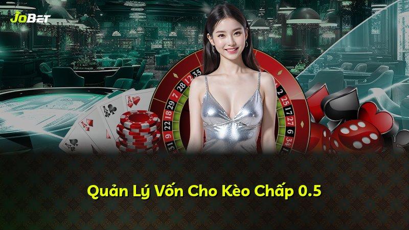 Quản Lý Vốn Cho Kèo Chấp 0.5