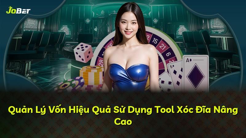 Quản Lý Vốn Hiệu Quả Sử Dụng Tool Xóc Đĩa Nâng Cao