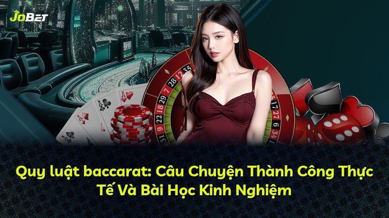 Quy luật baccarat: Câu Chuyện Thành Công Thực Tế Và Bài Học Kinh Nghiệm