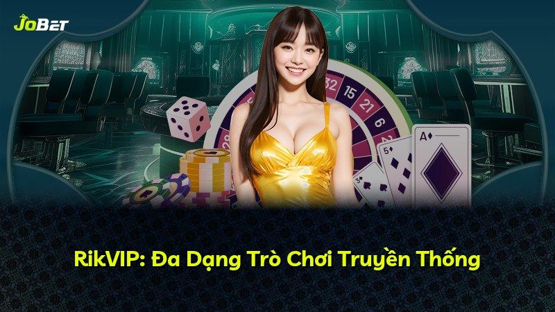 RikVIP: Đa Dạng Trò Chơi Truyền Thống