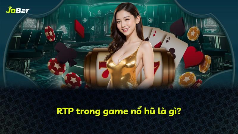RTP trong game nổ hũ là gì?
