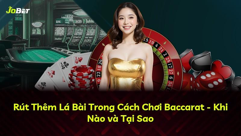 Rút Thêm Lá Bài Trong Cách Chơi Baccarat - Khi Nào và Tại Sao