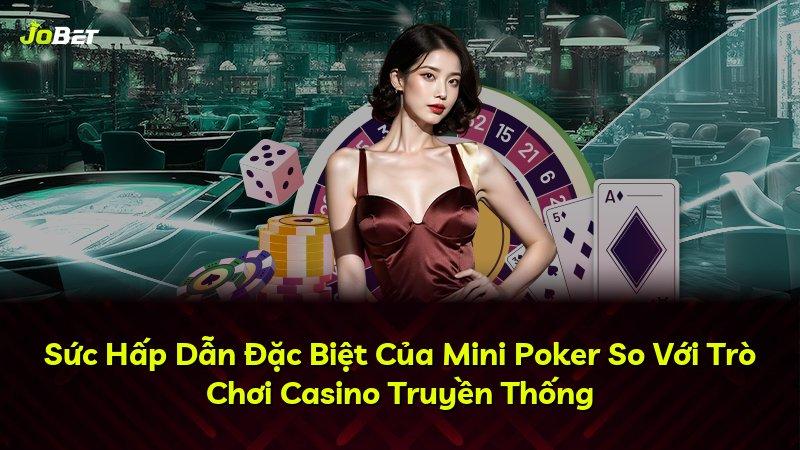 Sức Hấp Dẫn Đặc Biệt Của Mini Poker So Với Trò Chơi Casino Truyền Thống