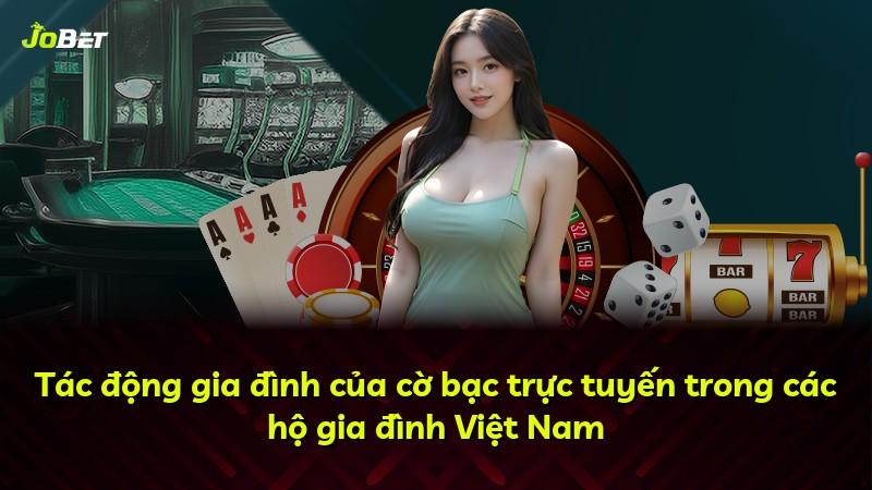 Tác động gia đình của cờ bạc trực tuyến trong các hộ gia đình Việt Nam