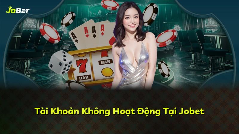 Tài Khoản Không Hoạt Động Tại Jobet