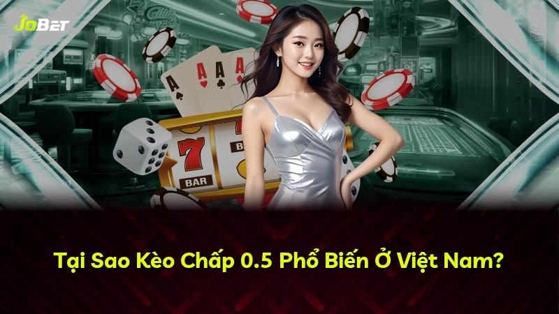 Tại Sao Kèo Chấp 0.5 Phổ Biến Ở Việt Nam?