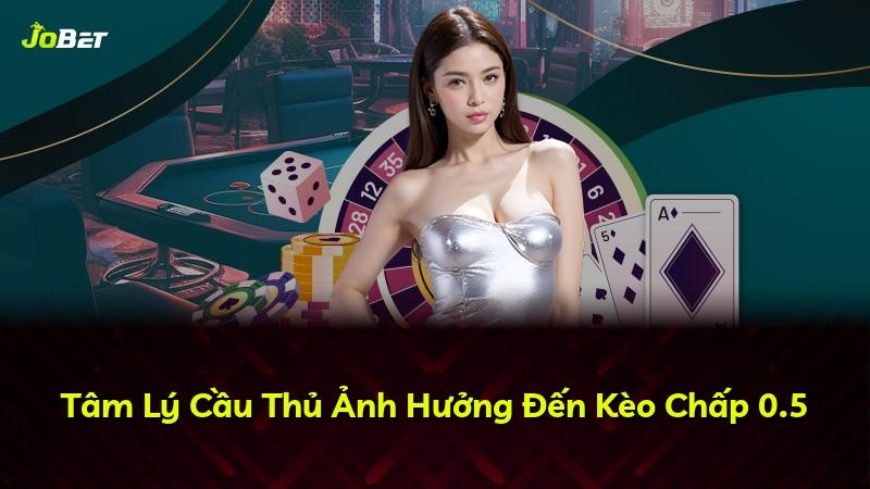 Tâm Lý Cầu Thủ Ảnh Hưởng Đến Kèo Chấp 0.5