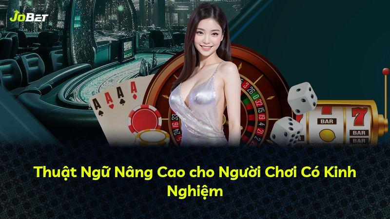 Thuật Ngữ Nâng Cao cho Người Chơi Có Kinh Nghiệm