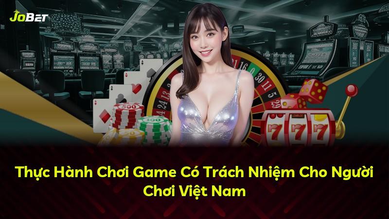 Thực Hành Chơi Game Có Trách Nhiệm Cho Người Chơi Việt Nam