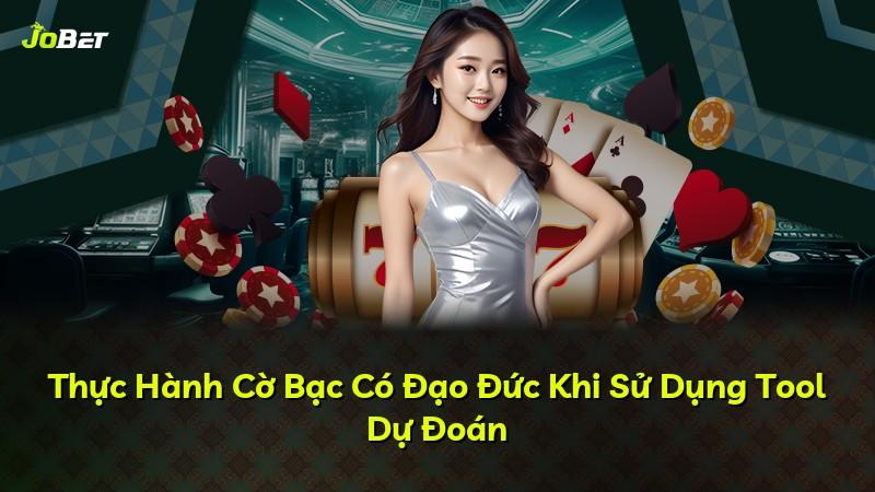 Thực Hành Cờ Bạc Có Đạo Đức Khi Sử Dụng Tool Dự Đoán