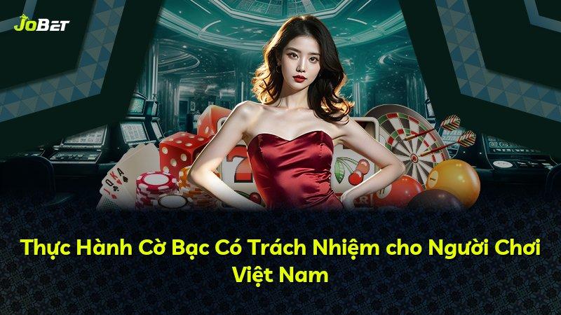 Thực Hành Cờ Bạc Có Trách Nhiệm cho Người Chơi Việt Nam