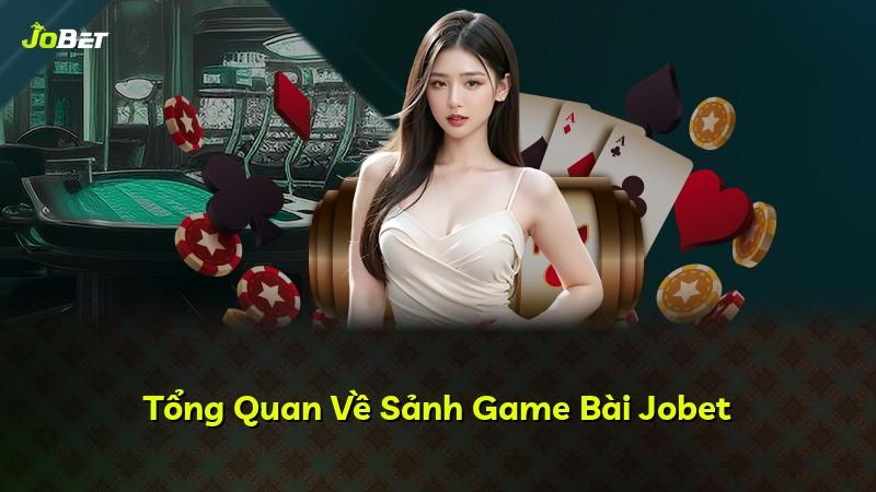 Tổng Quan Về Sảnh Game Bài Jobet