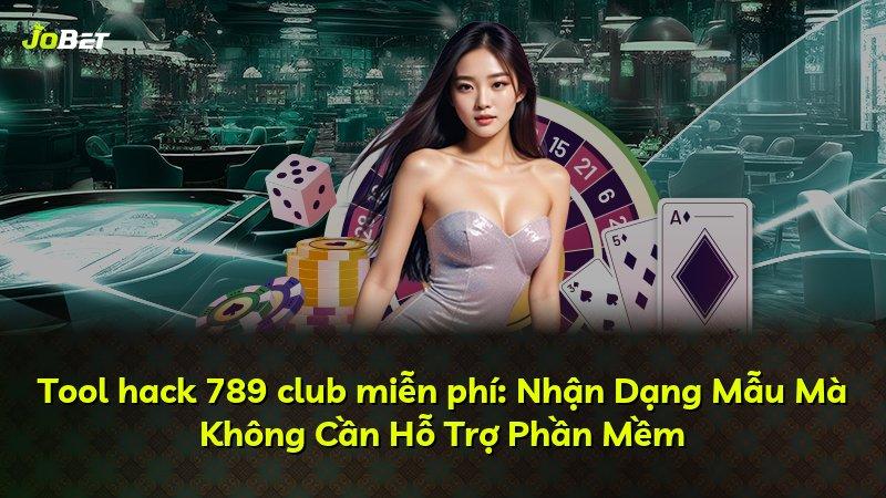 Tool hack 789 club miễn phí: Nhận Dạng Mẫu Mà Không Cần Hỗ Trợ Phần Mềm