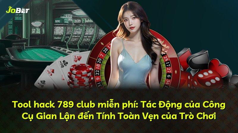 Tool hack 789 club miễn phí: Tác Động của Công Cụ Gian Lận đến Tính Toàn Vẹn của Trò Chơi