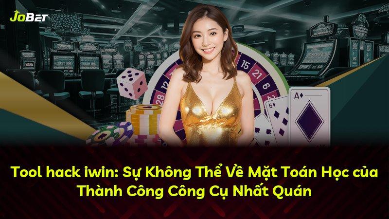 Tool hack iwin: Sự Không Thể Về Mặt Toán Học của Thành Công Công Cụ Nhất Quán