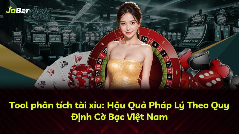 Tool phân tích tài xỉu: Hậu Quả Pháp Lý Theo Quy Định Cờ Bạc Việt Nam